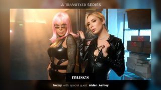 Muses – TS Foxxy & Aiden Ashley