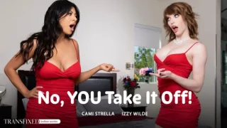 No, YOU Take It Off – Izzy Wilde & Cami Strella